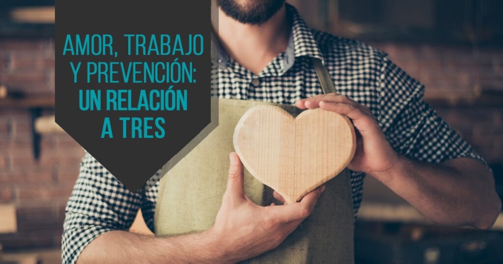 Amor, trabajo y prevención: una relación de tres