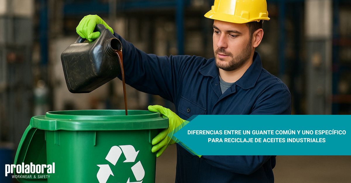 Diferencias entre un guante común y uno específico para reciclaje de aceites industriales