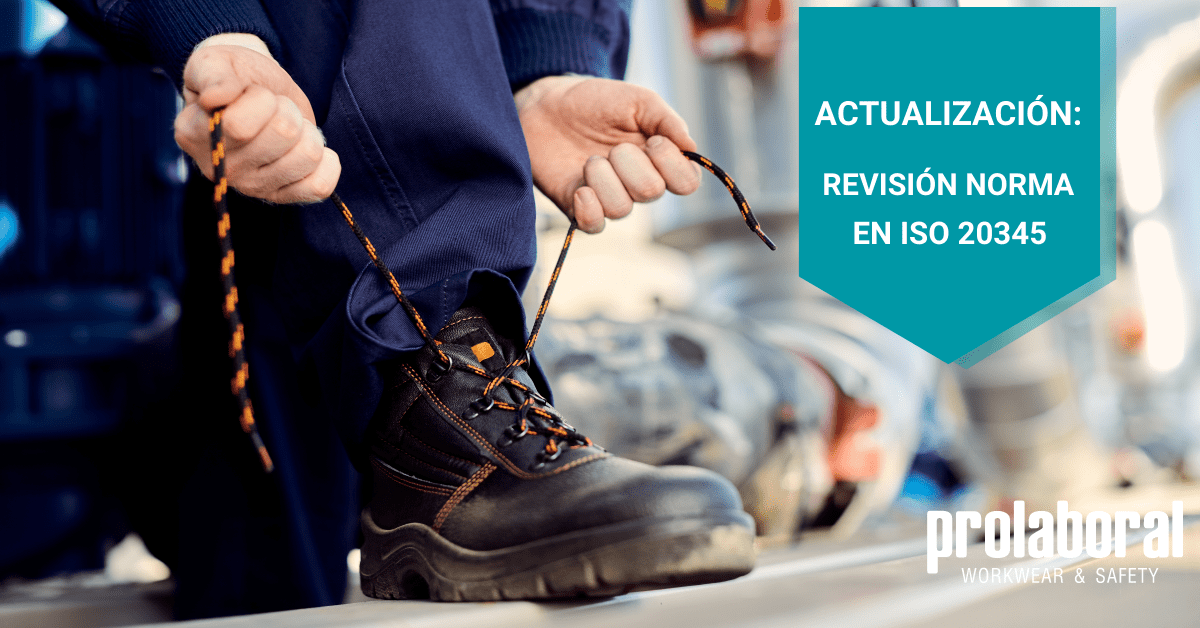 Actualización: cambios en la normativa EN ISO 20345 sobre el calzado de seguridad