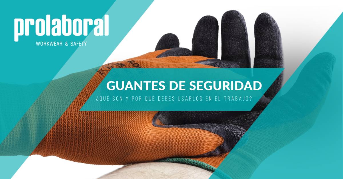 ¿Qué son los guantes de seguridad y por qué debes usarlos en tu trabajo?
