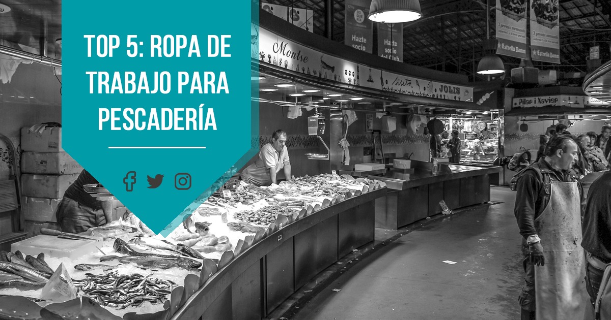 El top 5 en la ropa de trabajo para pescadería